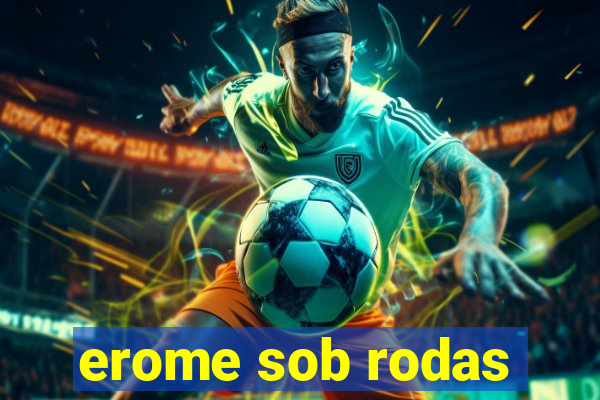 erome sob rodas